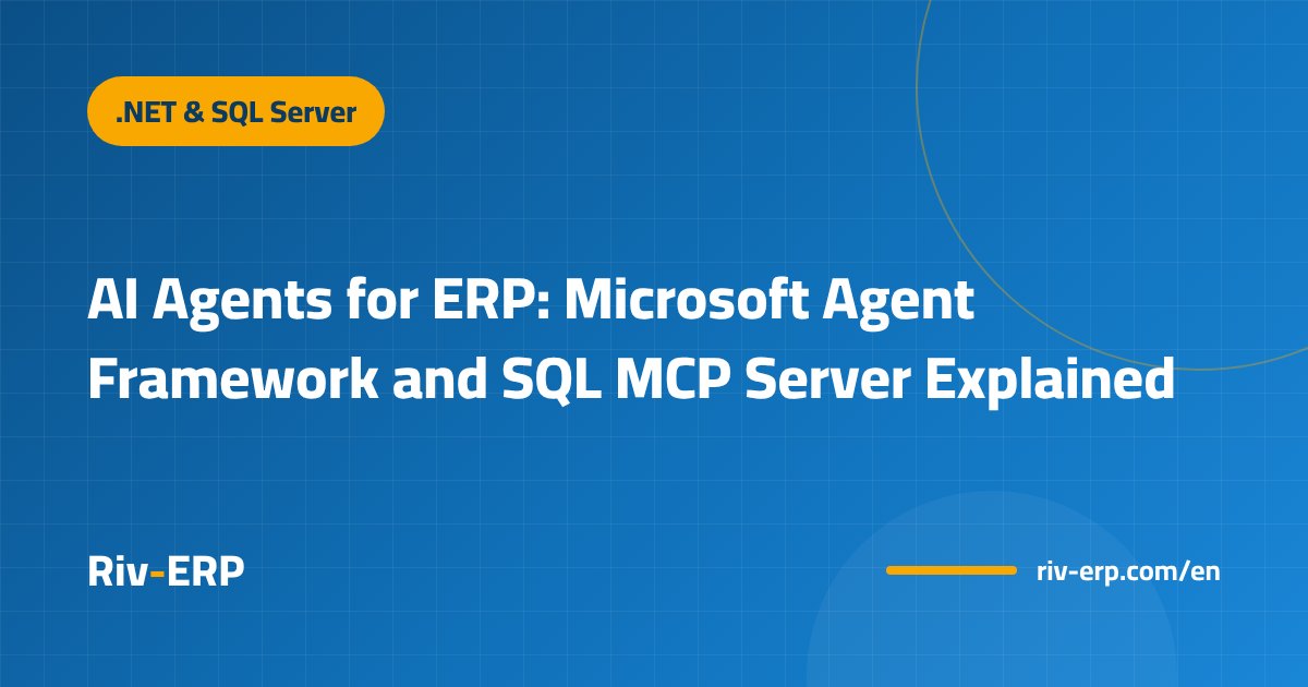 AI Agents for ERP: Microsoft Agent Framework and SQL MCP Server Explained