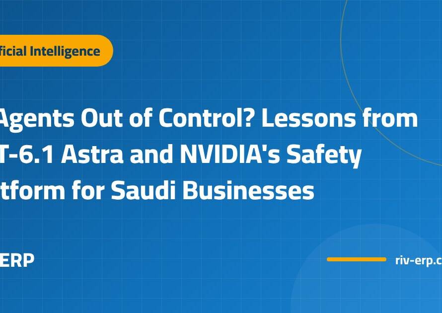 AI Agents Out of Control? Lessons from GPT-6.1 Astra and NVIDIA's Safety Platform for Saudi Businesses