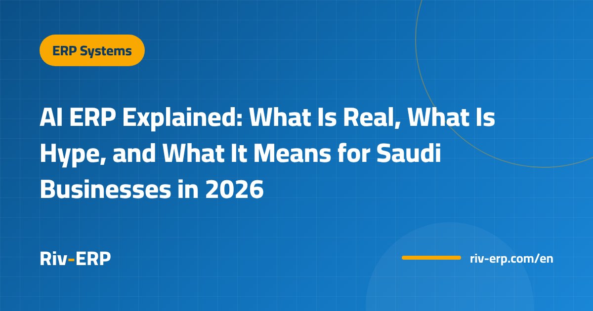 AI ERP Explained: What Is Real, What Is Hype, and What It Means for Saudi Businesses in 2026