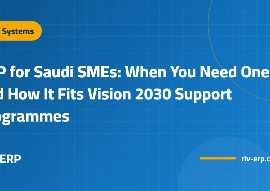 ERP for Saudi SMEs: When You Need One and How It Fits Vision 2030 Support Programmes