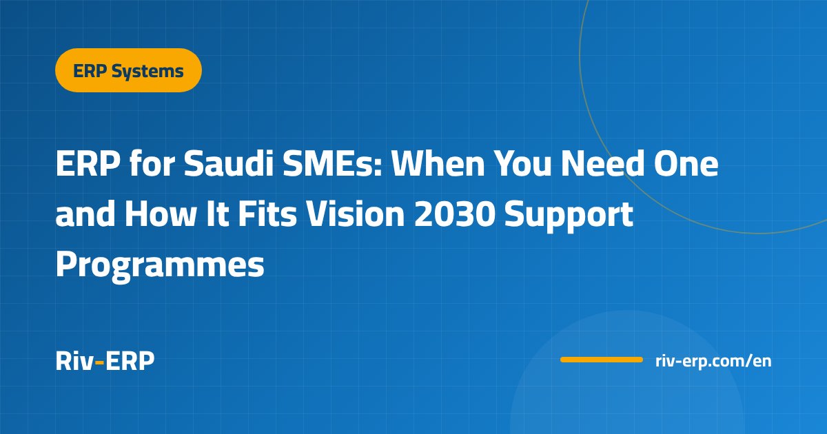 ERP for Saudi SMEs: When You Need One and How It Fits Vision 2030 Support Programmes
