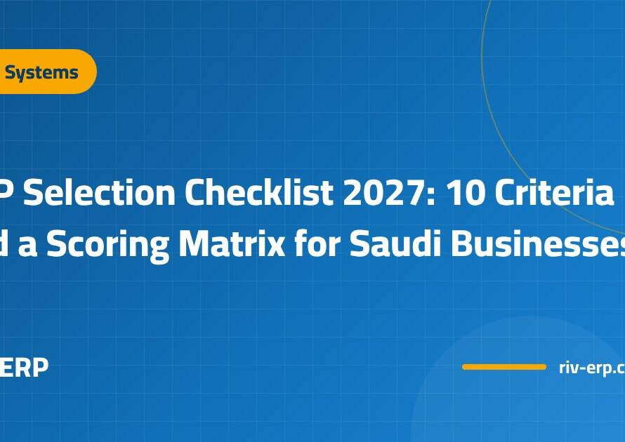 ERP Selection Checklist 2027: 10 Criteria and a Scoring Matrix for Saudi Businesses
