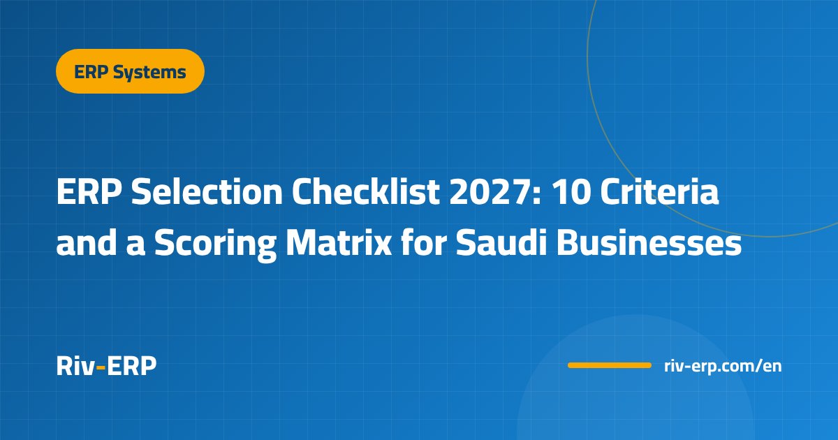 ERP Selection Checklist 2027: 10 Criteria and a Scoring Matrix for Saudi Businesses