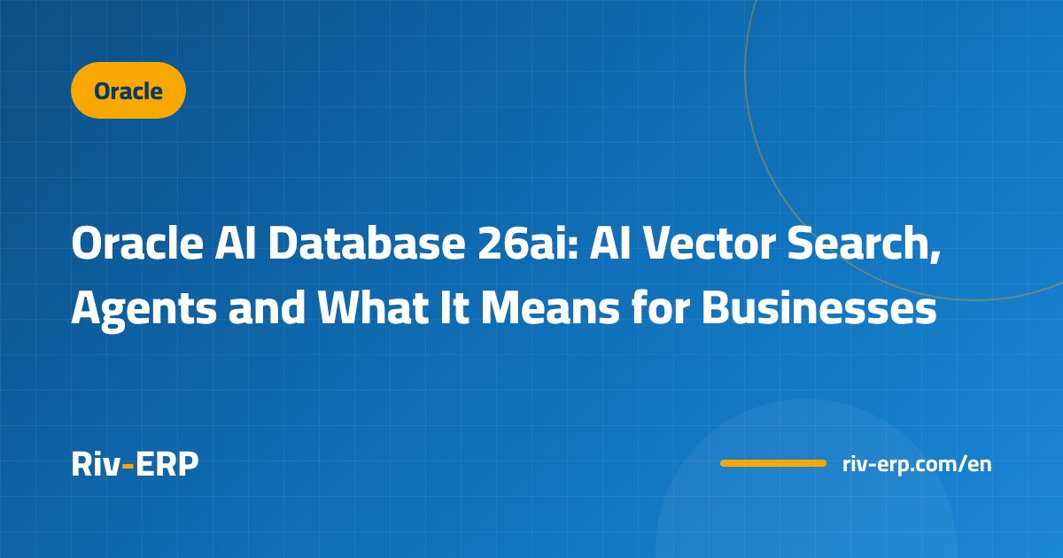Oracle AI Database 26ai: AI Vector Search, Agents and What It Means for Businesses