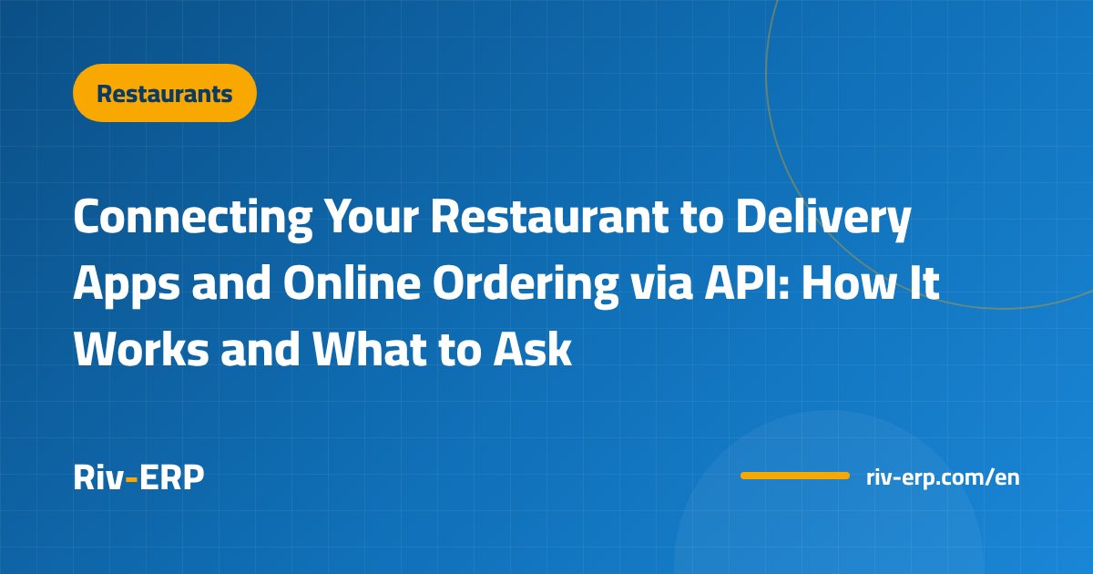 Connecting Your Restaurant to Delivery Apps and Online Ordering via API: How It Works and What to Ask