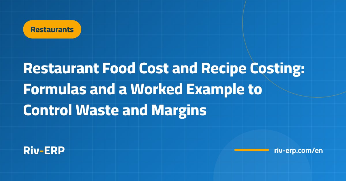 Restaurant Food Cost and Recipe Costing: Formulas and a Worked Example to Control Waste and Margins