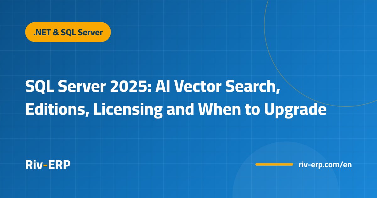 SQL Server 2025: AI Vector Search, Editions, Licensing and When to Upgrade
